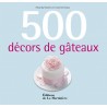 500 décors de gâteaux - Editions de La Martinière 